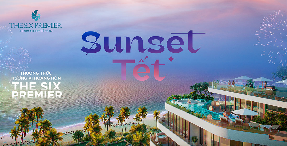 Sunset tết - thưởng vị hoàng hôn ngày cuối năm cùng The Six Premier tại Charm Resort Hồ Tràm
